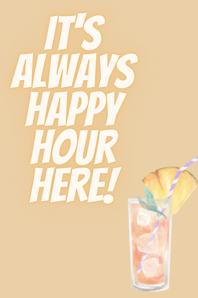 Quote PIN it's always happy hour here